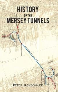 Book Cover for History of the Mersey Tunnels by Peter JacksonLee