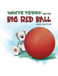 Book Cover for White Teddy and the Big Red Ball by Christiana Felini