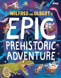 Book Cover for Wilfred and Olbert's Epic Prehistoric Adventure by Stephan Lomp