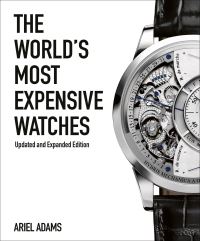 Book Cover for The World's Most Expensive Watches by Ariel Adams