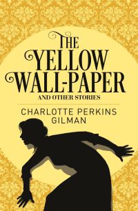 Book Cover for The Yellow Wall-Paper and Other Stories by Charlotte Perkins Gilman