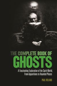 Book Cover for The Complete Book of Ghosts by Paul Roland