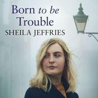 Book Cover for Born to Be Trouble by Sheila Jeffries