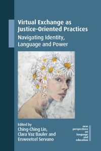 Book Cover for Virtual Exchange as Justice-Oriented Practices by ChingChing Lin, Clara Vaz Bauler, Ersweetcel Servano
