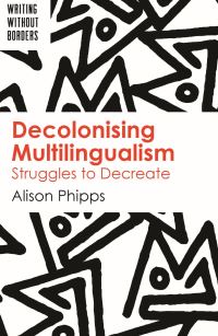 Book Cover for Decolonising Multilingualism by Alison M Phipps