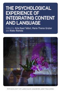 Book Cover for The Psychological Experience of Integrating Content and Language by Kyle Read Talbot, MarieTheres Gruber, Rieko Nishida