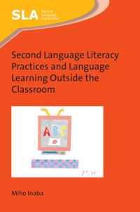 Book Cover for Second Language Literacy Practices and Language Learning Outside the Classroom by Miho Inaba