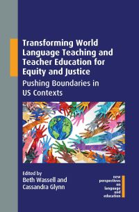 Book Cover for Transforming World Language Teaching and Teacher Education for Equity and Justice by Beth A Wassell, Cassandra Glynn