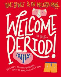 Book Cover for Welcome to Your Period! by Yumi Stynes, Melissa Kang