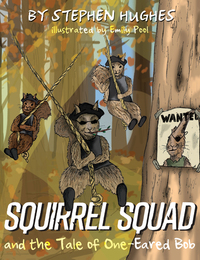 Book Cover for Squirrel Squad and the Tale of One-Eared Bob by Stephen Hughes