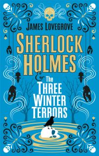 Book Cover for Sherlock Holmes & The Three Winter Terrors by James Lovegrove