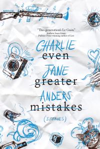 Book Cover for Even Greater Mistakes by Charlie Jane Anders