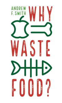 Book Cover for Why Waste Food? by Andrew F Smith