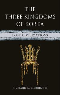Book Cover for The Three Kingdoms of Korea by Richard D McBride II