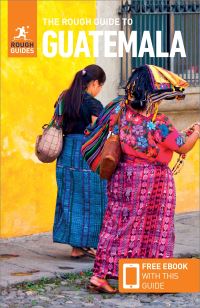 Book Cover for The Rough Guide to Guatemala by Robert Savage, Iain Stewart, Iain Stewart
