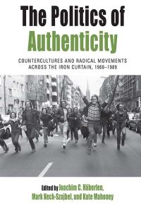Book Cover for The Politics of Authenticity by Joachim C Häberlen, Mark KeckSzajbel, Kate Mahoney