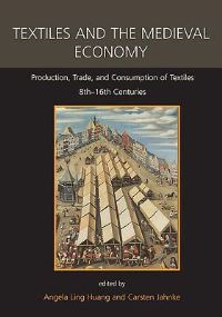 Book Cover for Textiles and the Medieval Economy by Angela Ling Huang, Carsten Jahnke