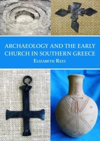 Book Cover for Archaeology and the Early Church in Southern Greece by Elizabeth Rees