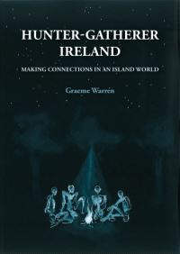 Book Cover for Hunter-Gatherer Ireland by Graeme Warren