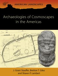 Book Cover for Archaeologies of Cosmoscapes in the Americas by J Grant Stauffer, Bretton T Giles, Shawn P Lambert