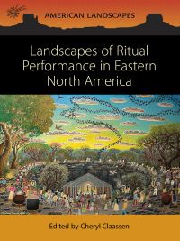Book Cover for Landscapes of Ritual Performance in Eastern North America by Cheryl Claassen