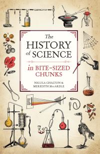 Book Cover for The History of Science in Bite-Sized Chunks by Nicola Chalton, Meredith MacArdle