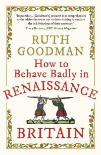 Book Cover for How to Behave Badly in Renaissance Britain by Ruth Goodman