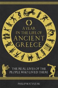Book Cover for A Year in the Life of Ancient Greece by Philip Matyszak
