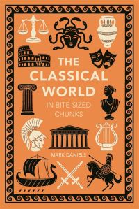 Book Cover for The Classical World in Bite-Sized Chunks by Mark Daniels