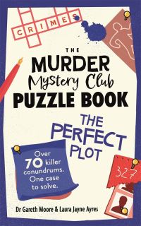 Book Cover for The Murder Mystery Club Puzzle Book: The Perfect Plot by Dr Gareth Moore, Laura Jayne Ayres