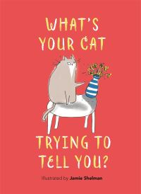 Book Cover for What's Your Cat Trying to Tell You? by Jamie Shelman