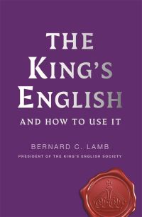 Book Cover for The King's English and How to Use It by Bernard C Lamb