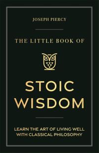Book Cover for The Little Book of Stoic Wisdom by Joseph Piercy