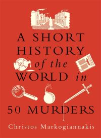 Book Cover for A Short History of the World in 50 Murders by Natasha Tidd