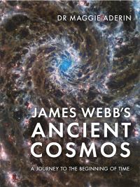 Book Cover for James Webb's Ancient Cosmos by Maggie AderinPocock, Sarah Wild
