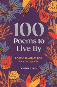 Book Cover for 100 Poems to Live By by Joseph Piercy