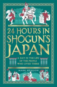 Book Cover for 24 Hours in Shogun's Japan by Mark Hudson