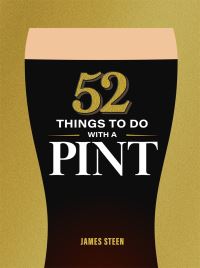 Book Cover for 52 Things to Do With a Pint by James Steen
