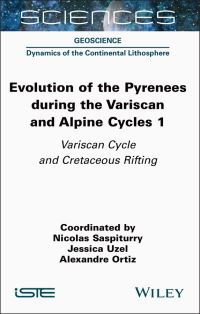 Book Cover for Evolution of the Pyrenees During the Variscan and Alpine Cycles. Volume 1 Variscan Cycle and Cretaceous Rifting by Nicolas Saspiturry, Jessica Uzel, Alexandre Ortiz