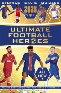 Book Cover for Ultimate Football Heroes 2026 by Matt Oldfield, Tom Oldfield, Emily Stead, Seth Burkett, John Murray