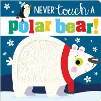 Book Cover for Never Touch a Polar Bear! by Rosie Greening