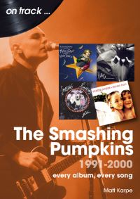 Book Cover for The Smashing Pumpkins 1991 to 2000 by Matt Karpe