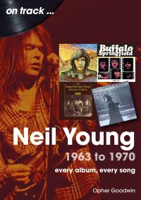 Book Cover for Neil Young 1963 to 1970 by Opher Goodwin