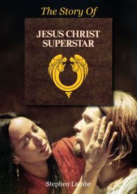 Book Cover for The Story of Jesus Christ Superstar by Stephen Lambe