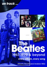 Book Cover for The Beatles 1967-1970 & Beyond On Track by Alberto Bravin, Andrew Wild