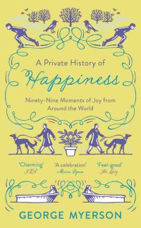 Book Cover for A Private History of Happiness by George Myerson