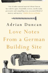 Book Cover for Love Notes from a German Building Site by Adrian Duncan