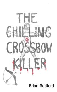 Book Cover for The Chilling Crossbow Killer by Brian Radford
