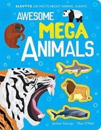 Book Cover for Awesome Mega Animals by Joshua George, Matt ONeil