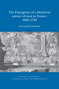 Book Cover for The Emergence of a Theatrical Science of Man in France, 1660-1740 by Logan J Connors